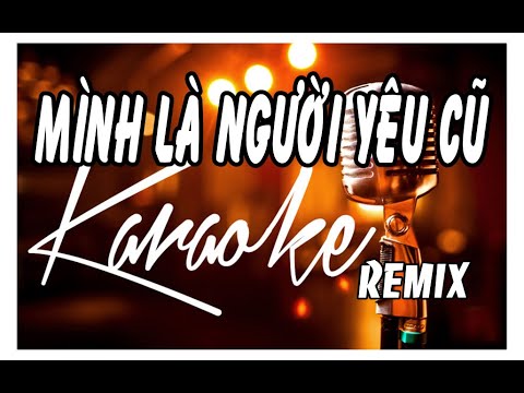 MÌNH LÀ NGƯỜI YÊU CŨ KARAOKE REMIX ( KHẢ HIỆP )