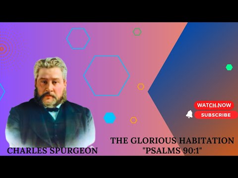 The Glorious Habitation "Psalms 90:1" charles spurgeon #sermon