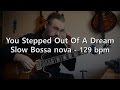 You Stepped Out Of A Dream - Backing track - Play Along -  Slow Bossa Nova - 129 Bpm