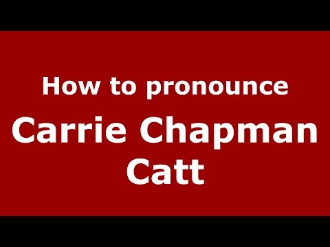 How to pronounce Carrie Chapman Catt (American English/US)  - PronounceNames.com