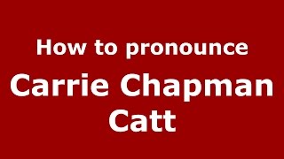 How to pronounce Carrie Chapman Catt