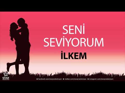 Seni Seviyorum İLKEM - İsme Özel Aşk Şarkısı
