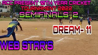 Semifinals-2 || DREAM-11 VS WEB STAR'S || ACC present 10th year cricket tournament 2022🏆