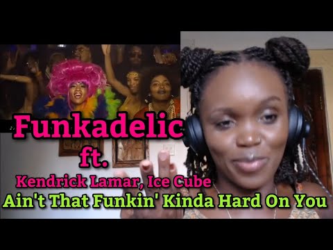 Reaction To Funkadelic - Ain't That Funkin' Kinda Hard On You (Remix) ft. Kendrick Lamar, Ice Cube