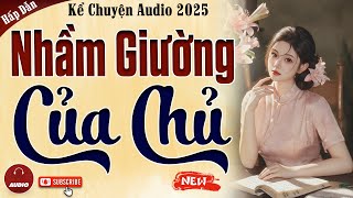 Truyện cậu mợ mới nhất 2025: NHẦM GIƯỜNG CỦA CHỦ - Kể chuyện audio đêm khuya