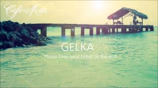 Gelka - Please keep your ticket till the end (Café del Mar Dreams 3)
