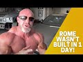 Rome was NOT Built in a Day! and Neither are YOU!