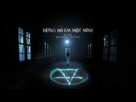 (MELODIC TECHNO) - ĐỪNG BỎ EM MỘT MÌNH | D-ART REMIX