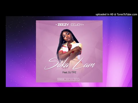 Zeezy CcJoy ft DJ TPZ-Soka Lami
