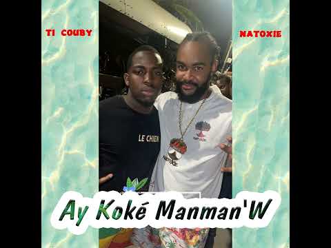 Natoxie Feat Ti Couby - Ay Koké Manman'W