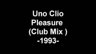 Uno Clio - Pleasure (Club Mix)