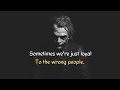 Sometime We Just Loyal To The Wrong Person The Joker