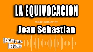 Joan Sebastian - La Equivocacion (Versión Karaoke)