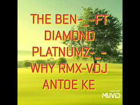 THE BEN FT-_-DIAMOND PLATNUMZ-_-WHY RMX-__-(VDJ ANTOE KE)