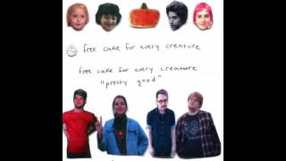 Free Cake For Every Creature - "Pretty Good" (Full Album)