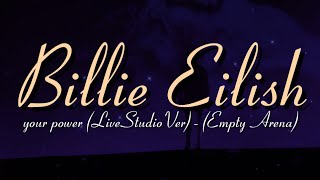 Your Power (Acoustic) - Billie Eilish (Empty Arena)