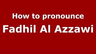 How to pronounce Fadhil Al Azzawi