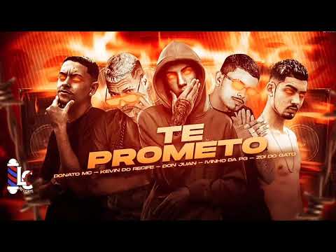 KEVIN DO RECIFE , ZOI DE GATO , IVINHO DA PG , DONATO MC FEAT DON JUAN - TE PROMETO -BREGA FUNK