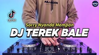 Download lagu DJ SORRY NYANDA MEMPAN - TEREK BALE REMIX FULL BASS VIRAL TIKTOK TERBARU 2024 mp3
