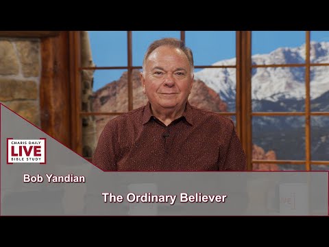 Charis Daily Live Bible Study: The Ordinary Believer - Bob Yandian - September 28, 2021