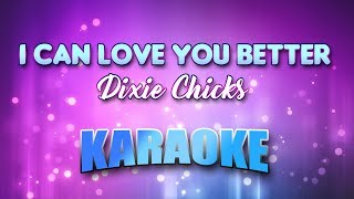 Dixie Chicks - I Can Love You Better (Karaoke &amp; Lyrics)