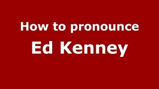 How to pronounce Ed Kenney