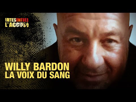 Faites entrer l'accusé : Willy Bardon, la voix du sang