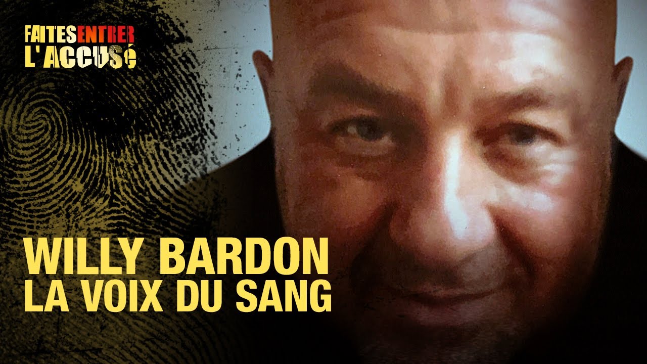 Faites entrer l'accusé: Willy Bardon, la voix du sang