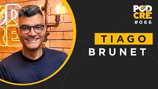 TIAGO BRUNET | PODCRÊ #066