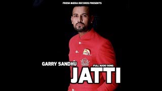 JATTI | GARRY SANDHU ft . MONEY | OFFICIAL FULL AUDIO SONG | FRESH MEDIA RECORDS