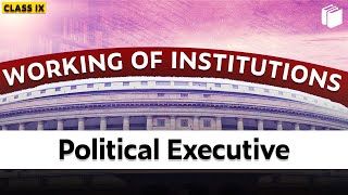Political Executive | Working of Institutions | Chapter 5 - Civics | Class 9 | PuStack