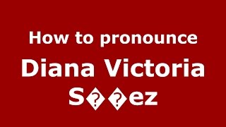 How to pronounce Diana Victoria Sáez