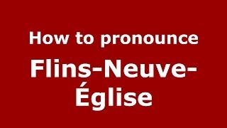 How to pronounce Flins-Neuve-église