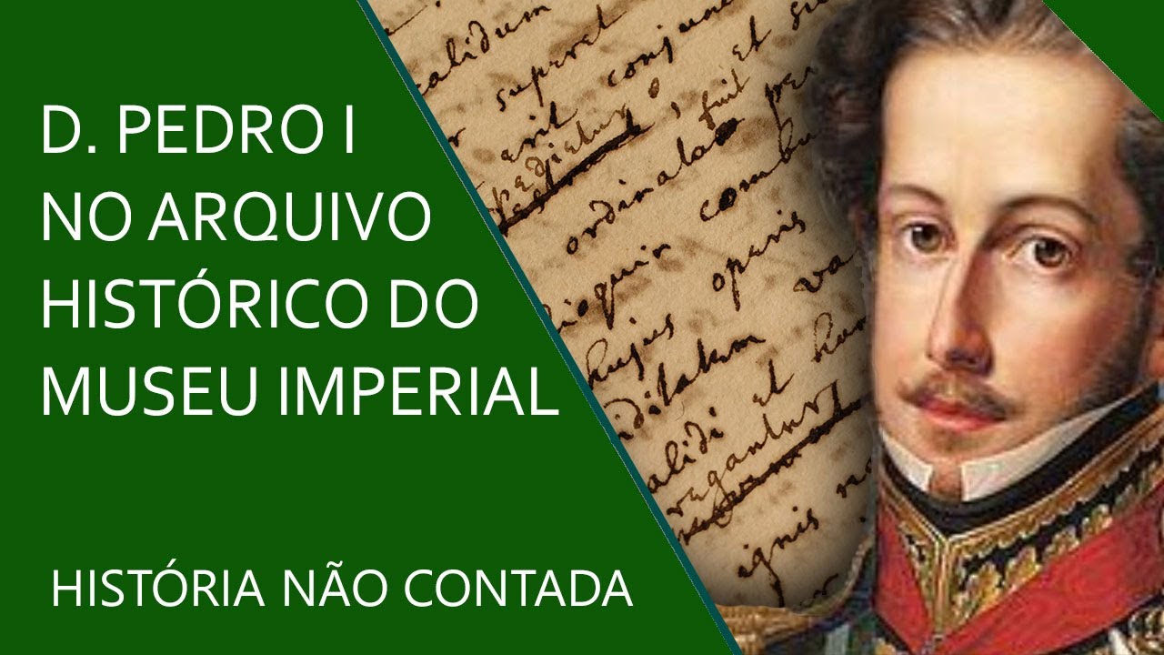 Dom Pedro I e o Arquivo Histórico do Museu Imperial