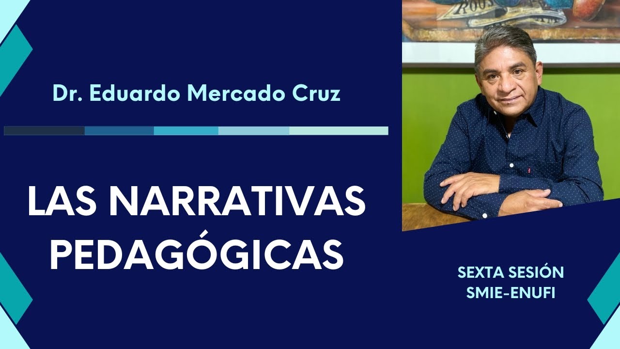 Sesión 6. Las narrativas pedagógicas - Dr. Eduardo Mercado Cruz