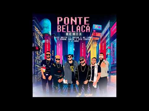 Alex Brito - Ponte Bellaca Remix - feat. Ac Lorez, Briga, Young Frezh, Big Edwin & Jcouz ( Audio )