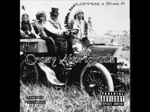LoztWunz - Crazy Aboriginal (Ft. Stan P)