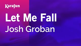 Let Me Fall - Josh Groban | Karaoke Version | KaraFun