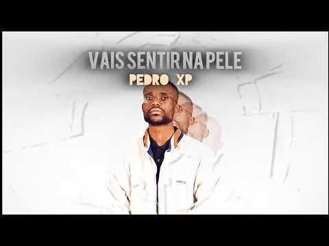 PEDRO XP- VAIS SENTIR NA PELE.❤️🙏🔥💯