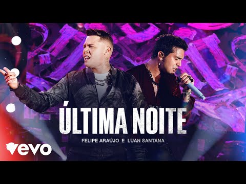 Felipe Araújo, Luan Santana - Última Noite (Ao Vivo)
