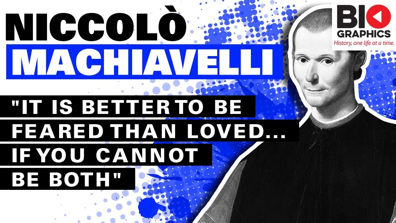Niccolo Machiavelli: "It is Better to Be Feared Than Loved... If You Cannot be Both"