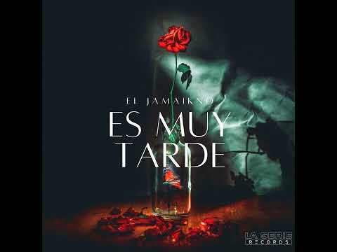 ES MUY TARDE- EL JAMAIKNO