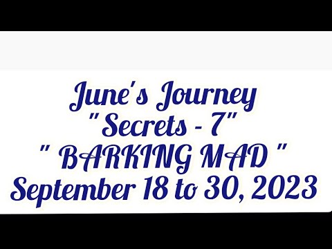 June's Journey "Secrets - 7"" BARKING MAD "September 18 to 30, 2023