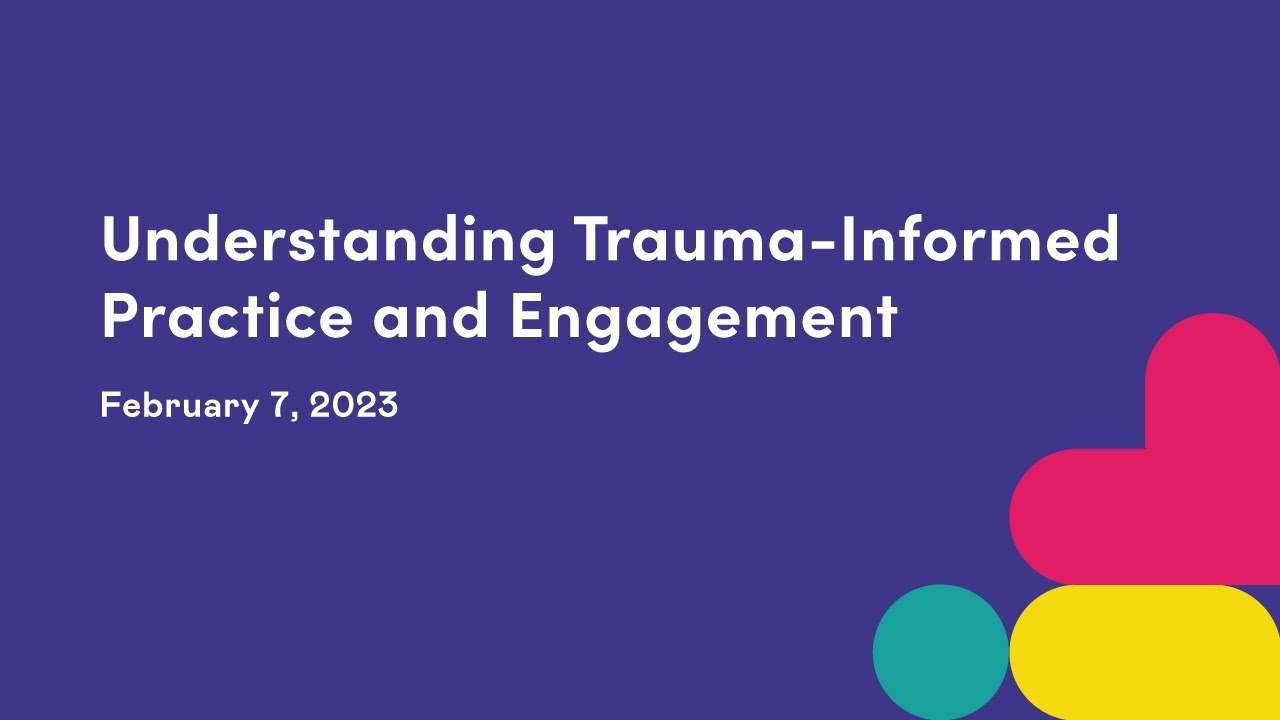 Understanding Trauma-Informed Practice and Engagement - February 7, 2023