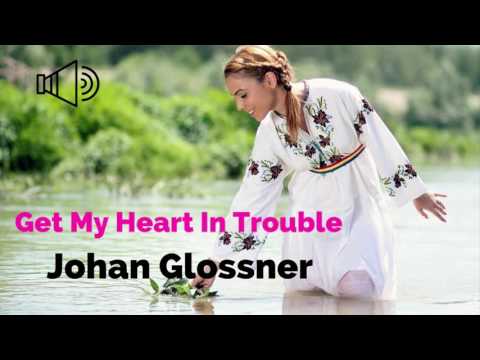 Get My Heart In Trouble  By Johan Glossner-[2010s Pop Music]