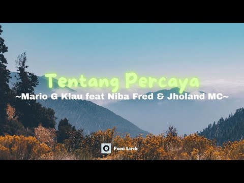 Tentang Percaya -Mario G Klau feat Niba Fred & Jholand MC (LIRIK LAGU)