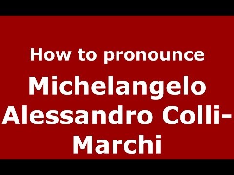 How to pronounce Michelangelo Alessandro Colli-Marchi (Italian/Italy) - PronounceNames.com