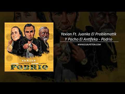 Yexian Ft  Juanka El Problematik Y Pacho El Antifeka   Podrio WWW ELBUFETON COM