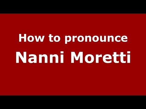 How to pronounce Nanni Moretti (Italian/Italy) - PronounceNames.com