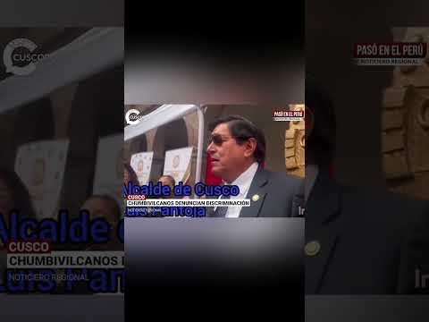 Cusco: Chumbivilcas exige disculpas por frase discriminatoria del alcalde de Cusco
